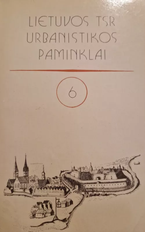 Lietuvos TSR urbanistikos paminklai 6 - Autorių Kolektyvas, knyga