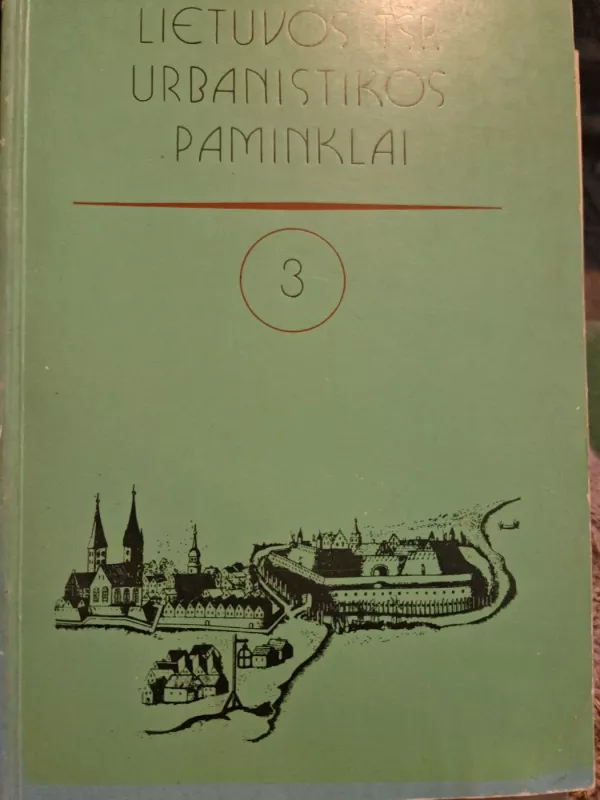Lietuvos TSR urbanistikos paminklai 3 - Autorių Kolektyvas, knyga