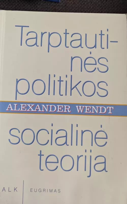 Tarptautinės politikos socialinė teorija - Alexander Wendt, knyga
