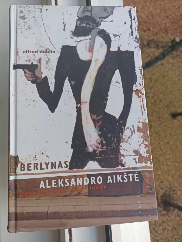 Berlynas. Aleksandro aikštė: Franco Biberkopfo gyvenimo istorija - Alfred Doblin, knyga 3