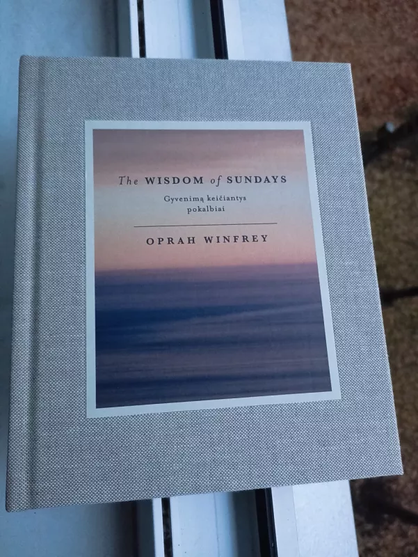The wisdom of Sundays: gyvenimą keičiantys pokalbiai - Oprah Winfrey, knyga 3