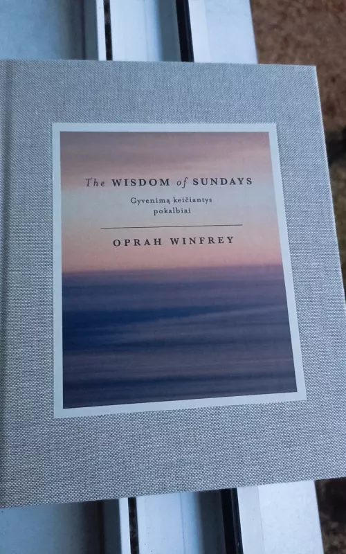 The wisdom of Sundays: gyvenimą keičiantys pokalbiai - Oprah Winfrey, knyga 2