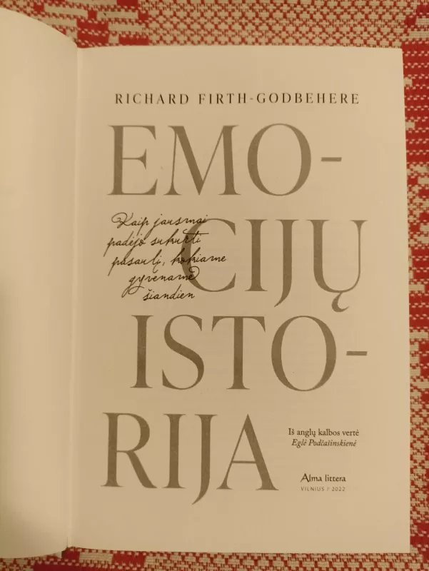 Emocijų istorija: kaip jausmai padėjo sukurti pasaulį, kokiame gyvename šiandien - Firth-Godbehere Richard, knyga 5