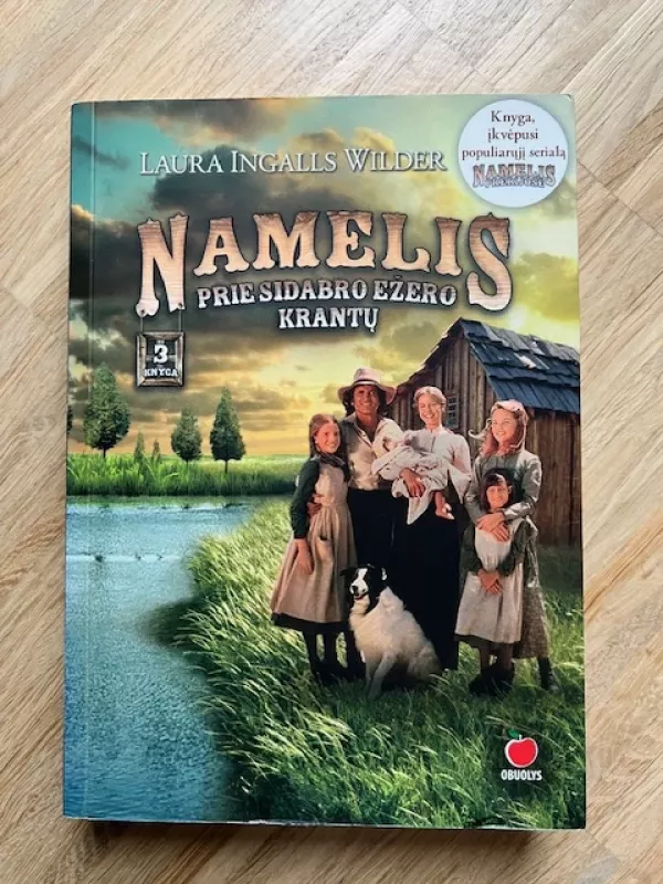 3 knygos: ,,Namelis prerijose” , ,,Namelis girioje” , ,,Namelis prie sidabro ežerų krantų”. - Laura Ingalls Wilder, knyga 4