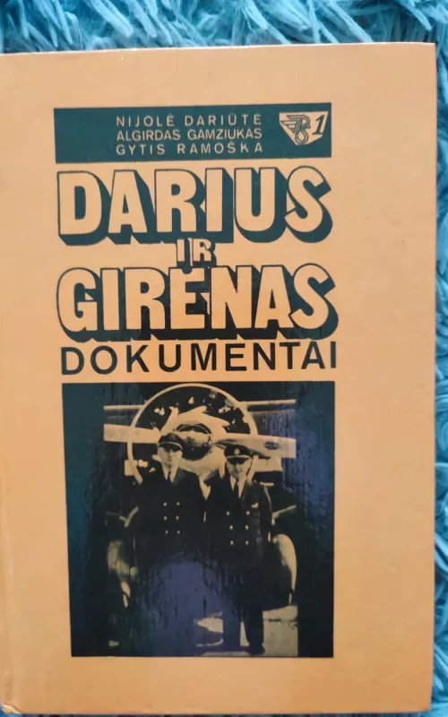 Darius ir Girėnas. Dokumentai - M. Dariūtė-Maštarienė, A.  Gamziukas, G.  Ramoška, knyga