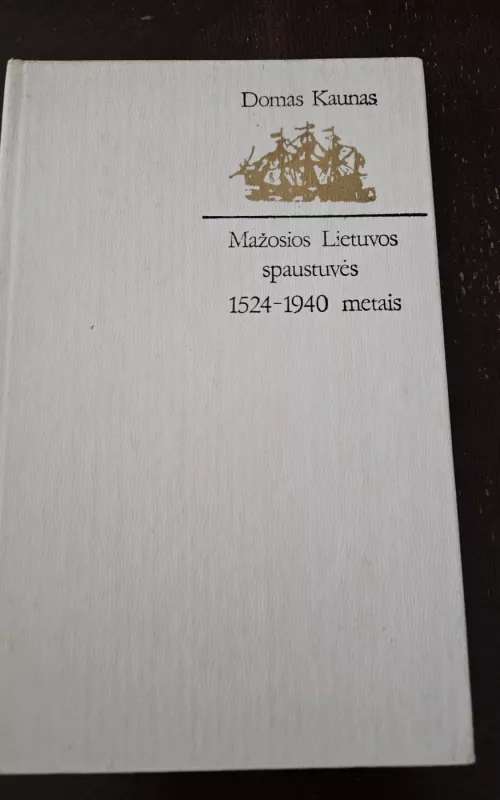 Mažosios Lietuvos spaustuvės 1524-1940 metais. Žinynas - Domas Kaunas, knyga