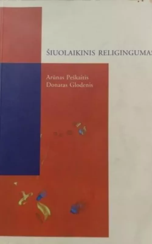 Šiuolaikinis religingumas: naujieji judėjimai ir išraiškos formos amžių sandūroje - Arunas Peskaitis, knyga