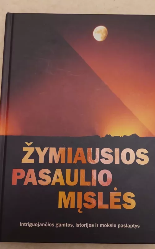 Žymiausios pasaulio mįslės : intriguojančios gamtos, istorijos ir mokslo paslaptys - Autorių Kolektyvas, knyga 2