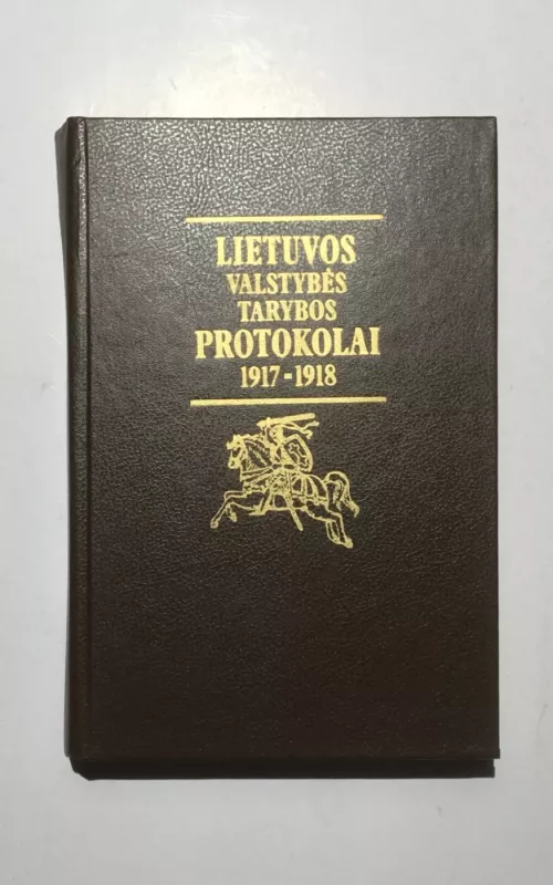 Lietuvos Valstybės Tarybos protokolai 1917-1918 - Autorių Kolektyvas, knyga