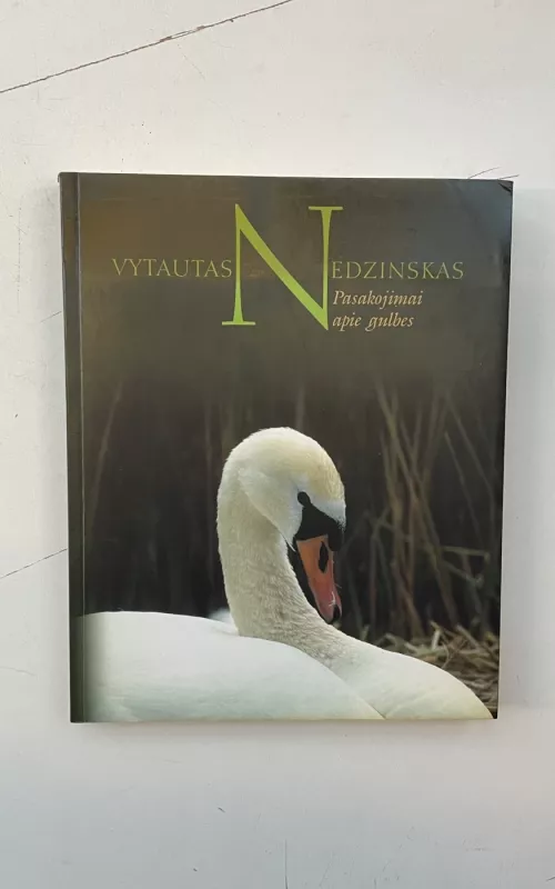 Pasakojimai apie gulbes - Vytautas Nedzinskas, knyga