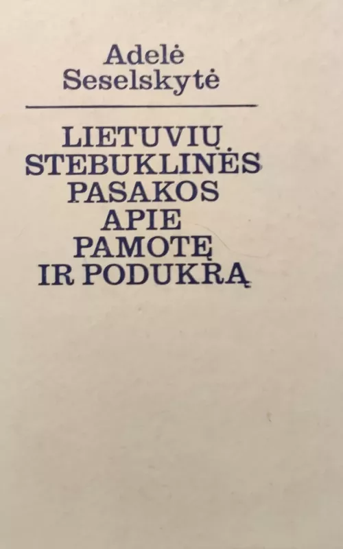 Lietuvių stebuklinės pasakos apie pamotę ir podukrą - Adelė Seselskytė, knyga