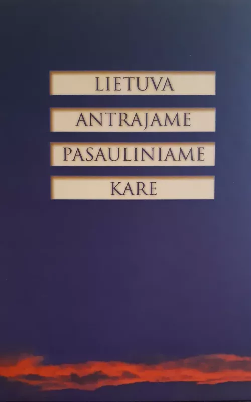 Lietuva Antrajame pasauliniame kare - Arvydas Anušauskas, knyga