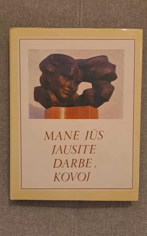 Mane Jūs jausite darbe, kovoj - Arvydas Valionis, knyga