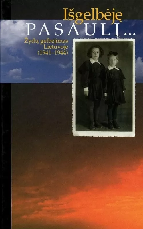 Išgelbėję pasaulį...: žydų gelbėjimas Lietuvoje (1941-1944) - Algimantas Stankevičius, knyga