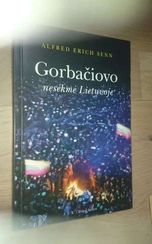 Gorbačiovo nesėkmės Lietuvoje - Autorių Kolektyvas, knyga