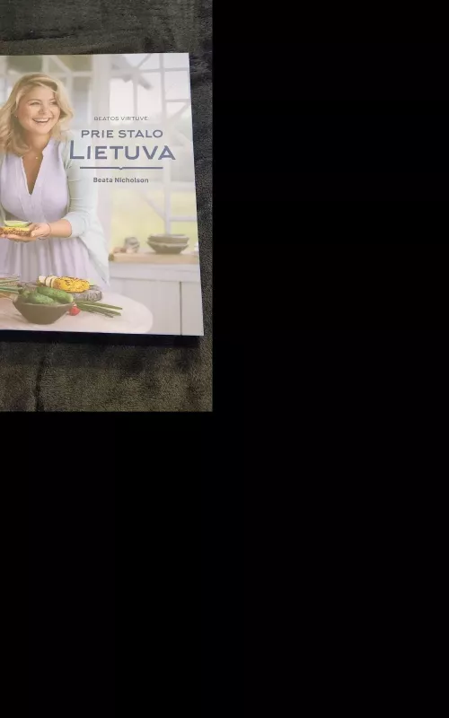 Beatos virtuvė: prie stalo Lietuva - Beata Nicholson, knyga
