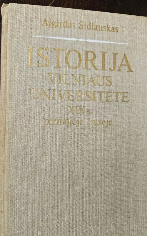 Istorija Vilniaus universitete XIX a. pirmojoje pusėje - Algirdas Šidlauskas, knyga 2