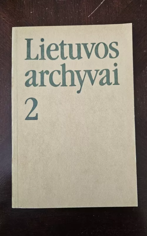 Lietuvos archyvai 2 - Autorių Kolektyvas, knyga 2