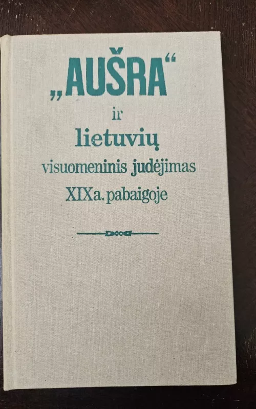 "Aušra" ir lietuvių visuomeninis judėjimas XIX a. pabaigoje - Autorių Kolektyvas, knyga 2