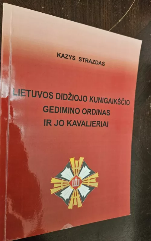 Lietuvos Didžiojo kunigaikščio Gedimino ordinas ir jo kavalieriai - Kazys Strazdas, knyga 2