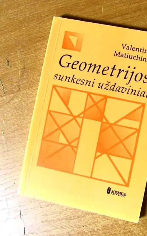 Geometrijos sunkesni uždaviniai - Valentinas Matiuchinas, knyga