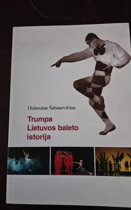 Trumpa Lietuvos baleto istorija - Helmutas Šabasevičius, knyga 2