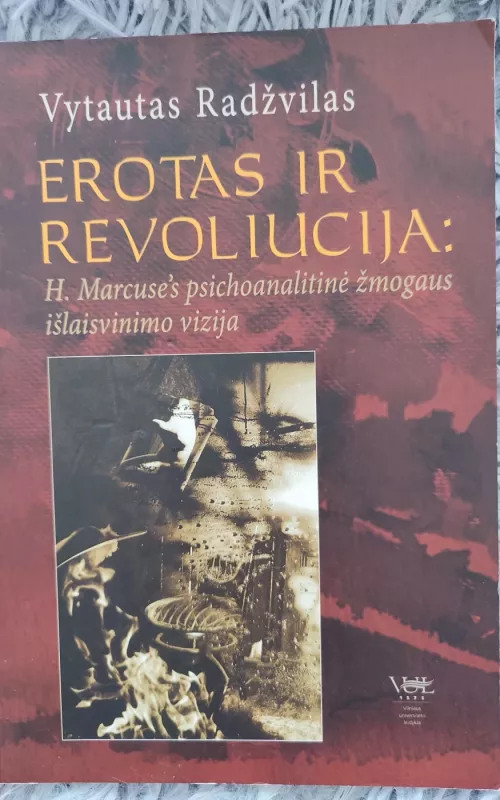Erotas ir revoliucija: H. Marcuse‘s psichoanalitinė žmogaus išlaisvinimo vizija - Vytautas Radžvilas, knyga
