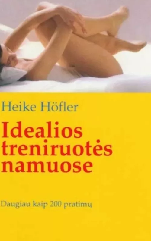 Idealios treniruotės namuose: daugiau kaip 200 pratimų - Heike Hofler, knyga 2