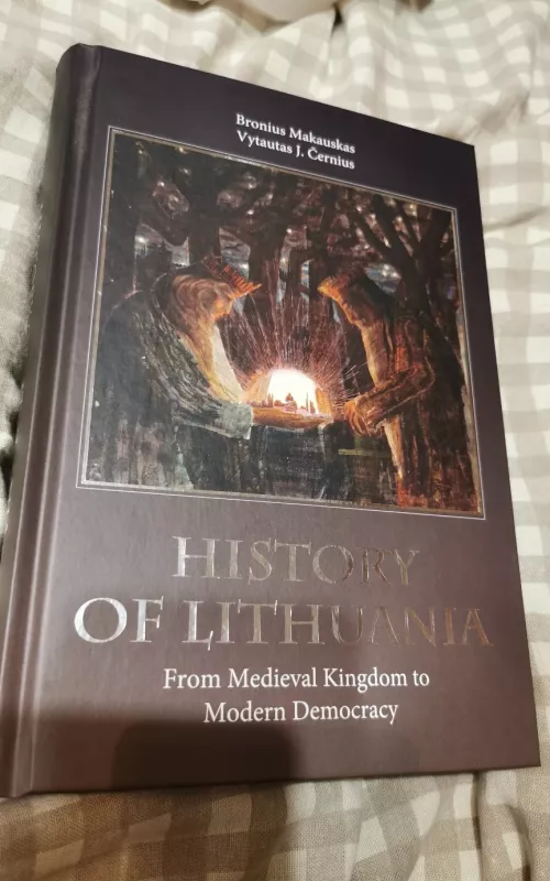 History of Lithuania: from Medieval Kingdom to Modern Democracy - Bronius Makauskas, knyga