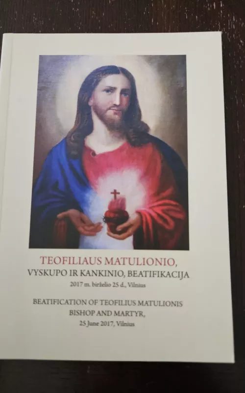 Teofiliaus Matulionio, vyskupo ir kankinio, beatifikacija.2017 m. birželio 25 d., Vilnius - Autorių Kolektyvas, knyga