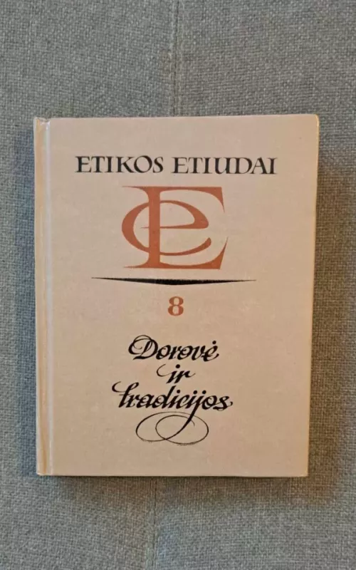 Etikos etiudai-8. Dorovė ir tradicijos - Autorių Kolektyvas, knyga