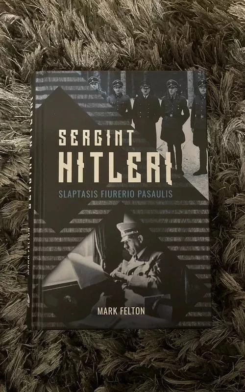 Sergint Hitlerį.Slaptas fiurerio pasaulis - Mark Felton, knyga 2