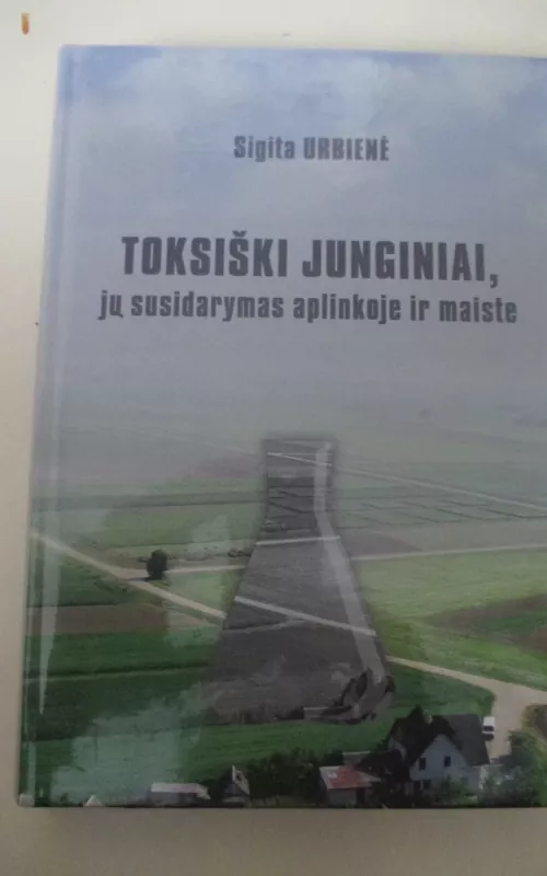 Toksiški junginiai, jų susidarymas aplinkoje ir maiste - Sigita Urbienė, knyga 2