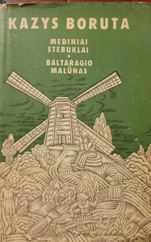 Mediniai stebuklai. Baltaragio malūnas - Kazys Boruta, knyga