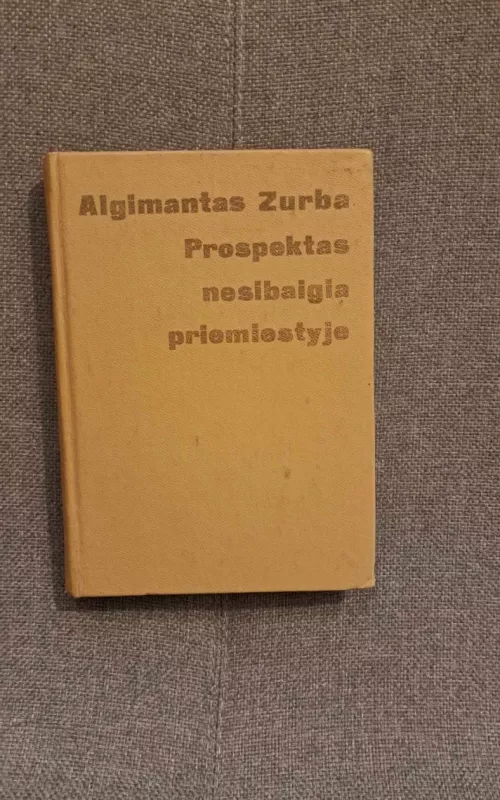 Prospektas nesibaigia priemiestyje - Algimantas Zurba, knyga