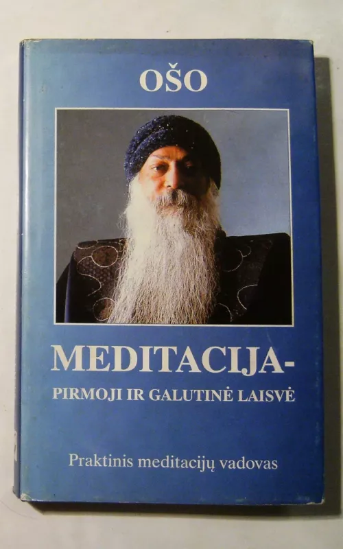 Meditacija-pirmoji ir galutinė laisvė. Praktinis meditacijų vadovas - Ošo Ošo, knyga 2