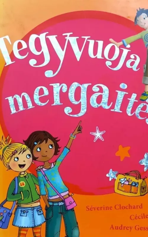 Tegyvuoja mergaitės! - Audrey Gessat  Audrey Gessat , Cecile Hudrisier   Cecile Hudrisier , Severine Clochard  Severine Clochard, knyga 2