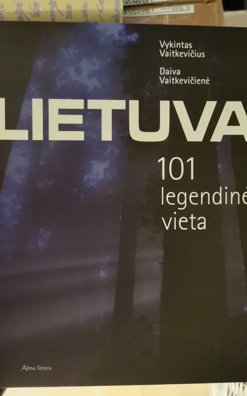 Lietuva. 101 legendinė vieta - Vykintas Vaitkevičius, knyga