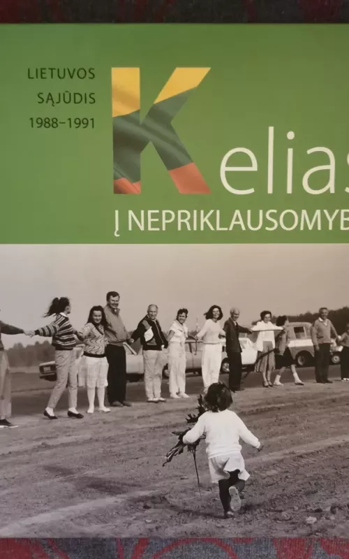 KELIAS Į NEPRIKLAUSOMYBĘ. Lietuvos Sąjūdis 1988-1991 - Virgilijus Čepaitis, knyga