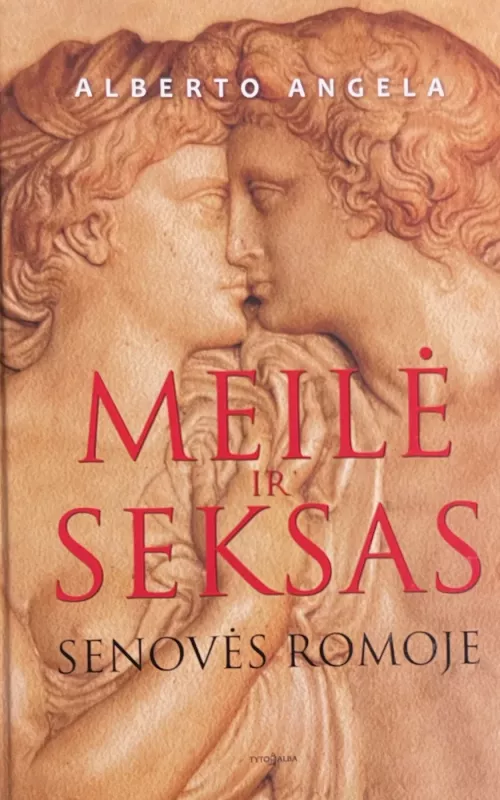 Meilė ir seksas senovės Romoje - Alberto Angela, knyga