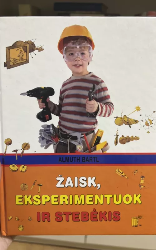 Žaisk, eksperimentuok ir stebėkis - Almuth Bartl, knyga