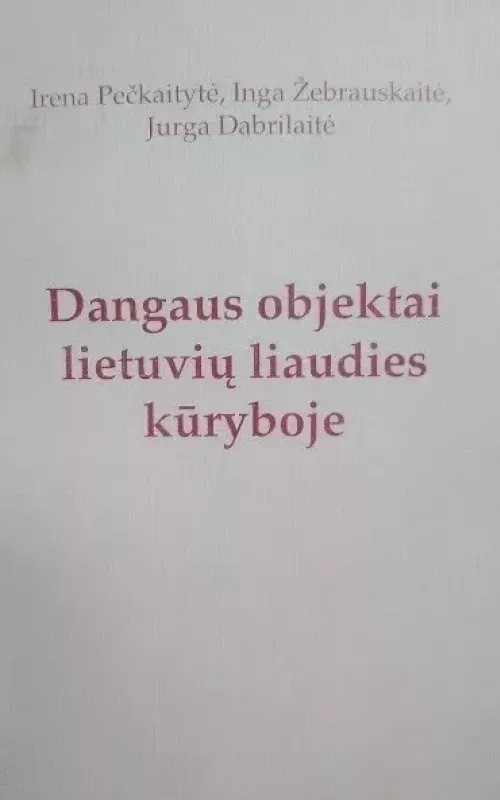 Dangaus objektai lietuvių liaudies kūryboje - Irena Pečkaitytė, knyga