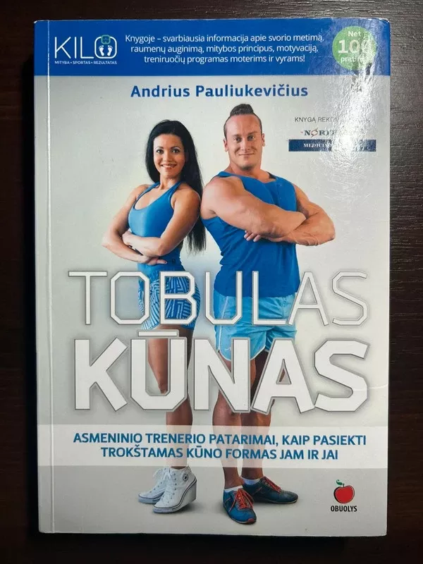 TOBULAS KŪNAS: asmeninio trenerio patarimai, kaip pasiekti trokštamas kūno formas jam ir jai - Pauliukevicius Andrius, knyga 3
