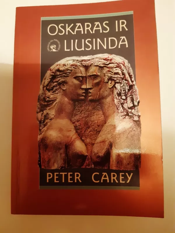Oskaras ir Liusinda - Peter Carey, knyga 2