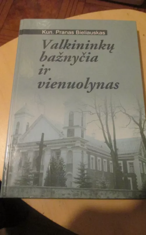 Valkininkų bažnyčia ir vienuolynas - Pranas Bieliauskas, knyga
