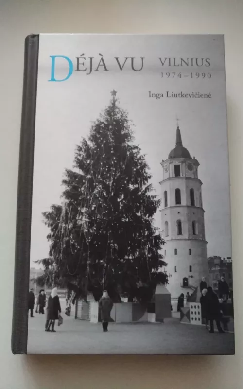 Deja Vu. Vilnius 1974-1990 - Inga Liutkevičienė, knyga