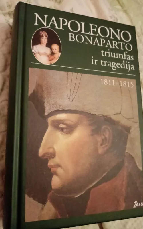 Napoleono Bonaparto triumfas ir tragedija (1811-1815) - Autorių Kolektyvas, knyga 2