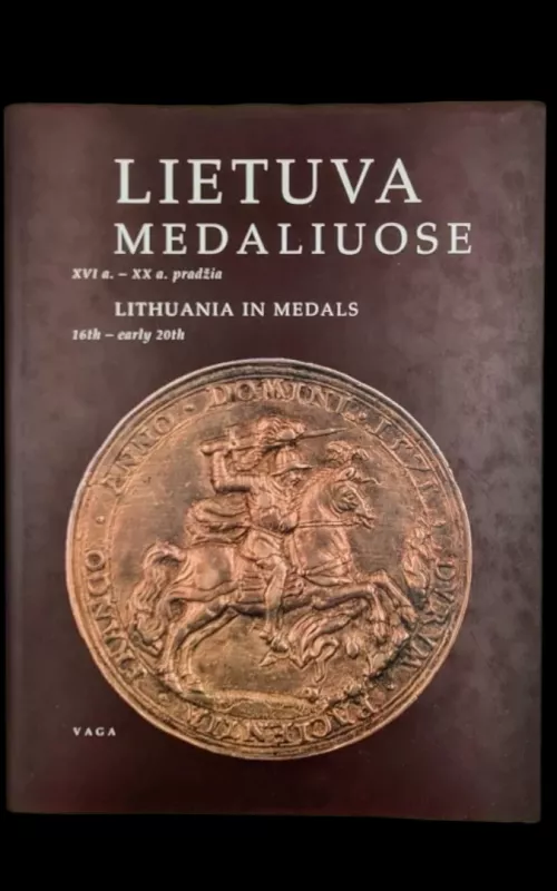 Lietuva medaliuose XVI a.-XX a. pradžia - Autorių Kolektyvas, knyga