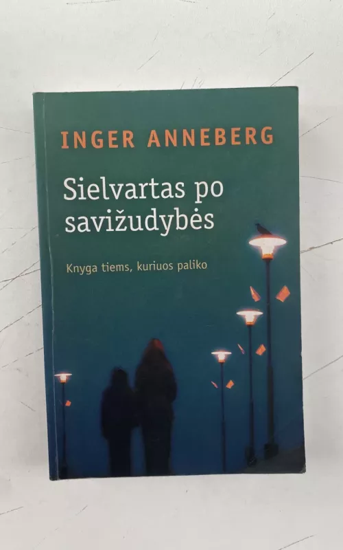 Sielvartas po savižudybės: knyga tiems, kuriuos paliko - Inger Anneberg, knyga
