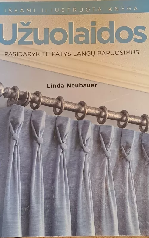 Užuolaidos: pasidarykite patys langų papuošimus - Linda Neubauer, knyga